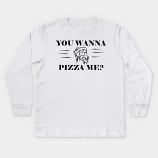 Pizza - You wanna Pizza me? Kids Long Sleeve T-Shirt